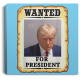 Trump WANTED for President Square Canvas