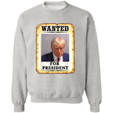 Trump WANTED for President Pullover Crewneck Sweatshirt