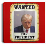 Trump WANTED for President Square Canvas