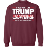 If You Don't Like Trump then You Won't Like Me  Crewneck Pullover Sweatshirt