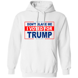 Don't Blame Me I Voted for Trump Pullover Hoodie