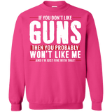 Pro Gun Shirt - If You Don't Like Guns You Won't Like Me Sweatshirt  8 oz.