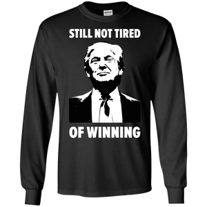 Still Not Tired Of Winning Trump Long Sleeve T-Shirt