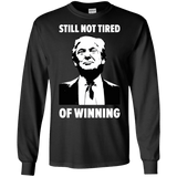 Still Not Tired Of Winning Trump Long Sleeve T-Shirt