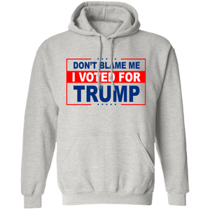 Don't Blame Me I Voted for Trump Pullover Hoodie