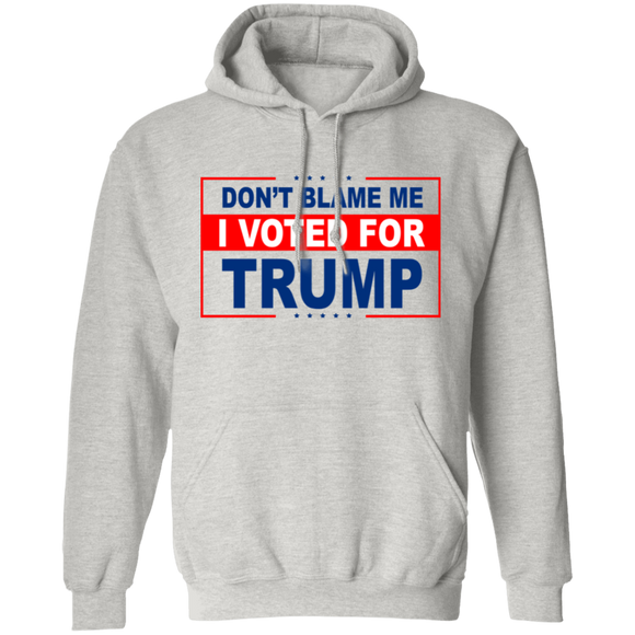 Don't Blame Me I Voted for Trump Pullover Hoodie