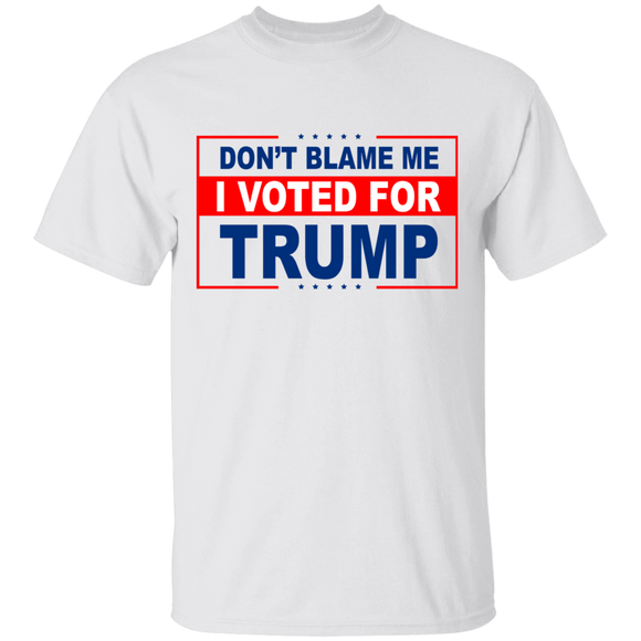 Don't Blame Me, I Voted for Trump T-Shirt