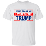 Don't Blame Me, I Voted for Trump T-Shirt