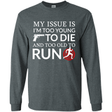 Too Old To Run Long Sleeve T-Shirt