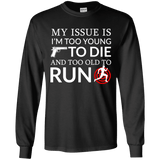 Too Old To Run Long Sleeve T-Shirt