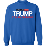 Trump Still My President  Crewneck Pullover Sweatshirt