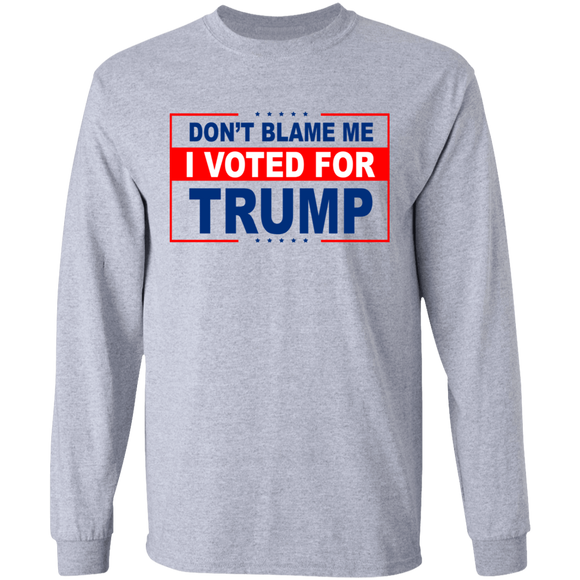 Don't Blame Me I Voted for Trump LS Ultra Cotton T-Shirt