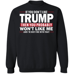 If You Don't Like Trump then You Won't Like Me  Crewneck Pullover Sweatshirt