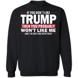 If You Don't Like Trump then You Won't Like Me  Crewneck Pullover Sweatshirt