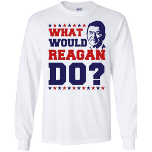 What Would Reagan Do? Long Sleeve T-Shirt