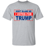 Don't Blame Me, I Voted for Trump T-Shirt