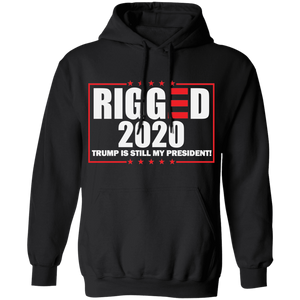 RIGGED 2020 Trump Still My President Pullover Hoodie