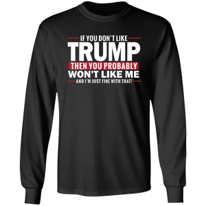 If You Don't Like Trump then You Won't Like Me T-Shirt