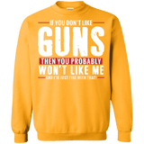 Pro Gun Shirt - If You Don't Like Guns You Won't Like Me Sweatshirt  8 oz.