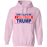 Don't Blame Me I Voted for Trump Pullover Hoodie