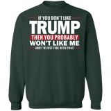 If You Don't Like Trump then You Won't Like Me  Crewneck Pullover Sweatshirt