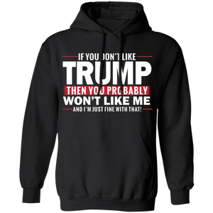 If You Don't Like Trump then You Won't Like Me  Pullover Hoodie