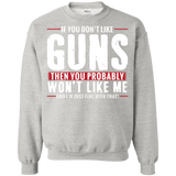 Pro Gun Shirt - If You Don't Like Guns You Won't Like Me Sweatshirt  8 oz.