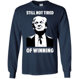 Still Not Tired Of Winning Trump Long Sleeve T-Shirt