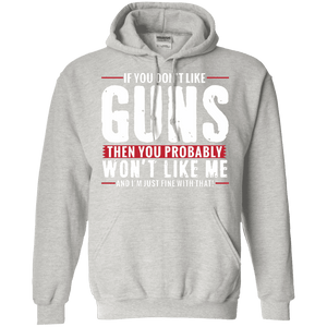 Pro Gun Shirt - If You Don't Like Guns You Won't Like Me Hoodie 8 oz.