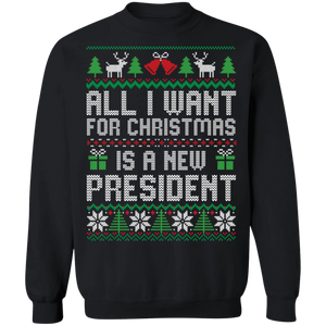 All I Want for Christmas is a New President Crewneck Pullover Sweatshirt