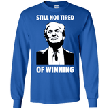 Still Not Tired Of Winning Trump Long Sleeve T-Shirt