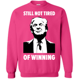 Still Not Tired Of Winning Trump Sweatshirt