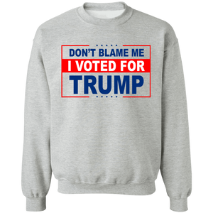 Don't Blame Me I Voted for Trump Crewneck Pullover Sweatshirt