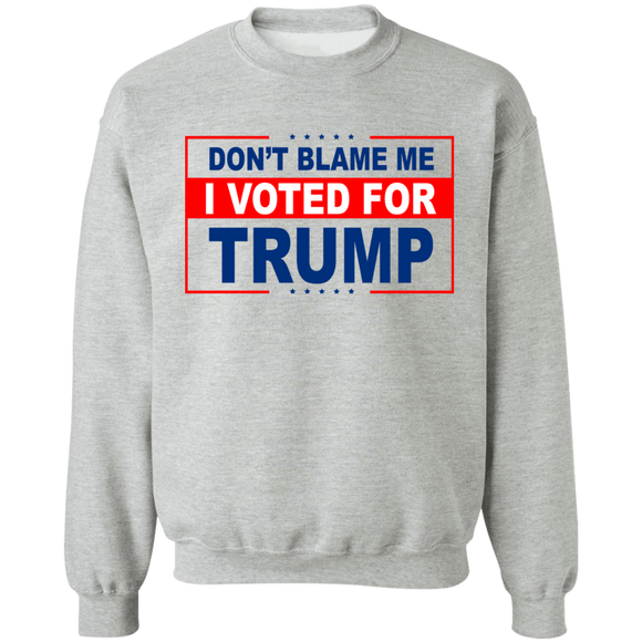 Don't Blame Me I Voted for Trump Crewneck Pullover Sweatshirt