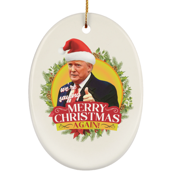 We're Saying Merry Christmas Again TRUMP Ceramic Oval Ornament