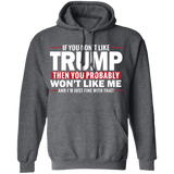 If You Don't Like Trump then You Won't Like Me  Pullover Hoodie