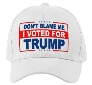 Don’t Blame Me I Voted For Trump Hat - Subscriber Exclusive