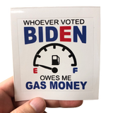 Whoever Voted Biden Owes me Gas Money Sticker