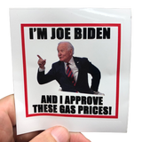 I'm Joe Biden And I Approve These Gas Prices Sticker