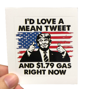 I'd Love A Mean Tweet And $1.79 Gas Sticker - Subscriber Exclusive