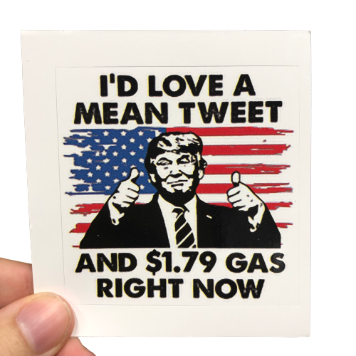 I'd Love A Mean Tweet And $1.79 Gas Sticker - Subscriber Exclusive