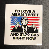 I'd Love A Mean Tweet And $1.79 Gas Sticker - Subscriber Exclusive