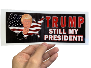 TRUMP - STILL MY PRESIDENT! Bumper Sticker