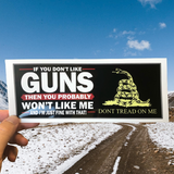 If You Don't Like Guns, You Won't Like Me! Bumper Sticker - Exclusive