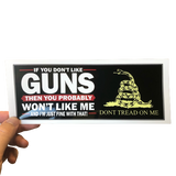 If You Don't Like Guns, You Won't Like Me! Bumper Sticker - Exclusive