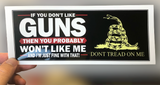 If You Don't Like Guns, You Won't Like Me! Bumper Sticker - Exclusive